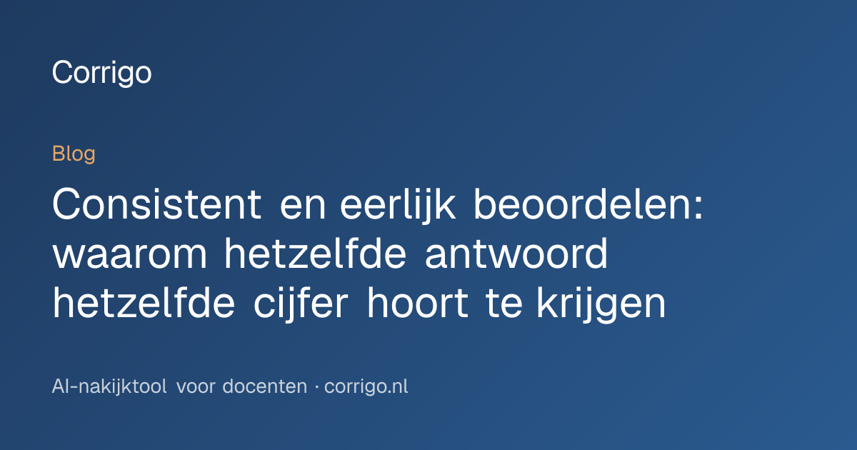 Consistent en eerlijk beoordelen: waarom hetzelfde antwoord hetzelfde ...